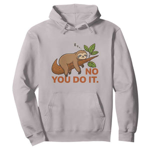 Funny Lazy Sloth Hoodie No You Do It Cute Sleeping Animal TS14 Ice Gray Print Your Wear