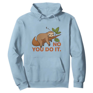 Funny Lazy Sloth Hoodie No You Do It Cute Sleeping Animal TS14 Light Blue Print Your Wear