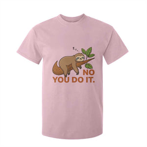 Funny Lazy Sloth T Shirt For Kid No You Do It Cute Sleeping Animal TS14 Light Pink Print Your Wear