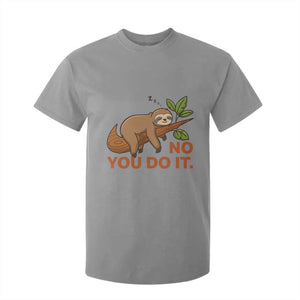 Funny Lazy Sloth T Shirt For Kid No You Do It Cute Sleeping Animal TS14 Sport Gray Print Your Wear