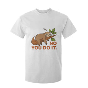 Funny Lazy Sloth T Shirt For Kid No You Do It Cute Sleeping Animal TS14 White Print Your Wear