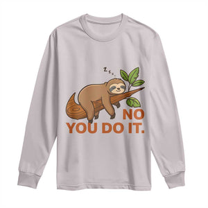 Funny Lazy Sloth Long Sleeve Shirt No You Do It Cute Sleeping Animal TS14 Ice Gray Print Your Wear