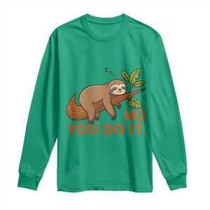 Funny Lazy Sloth Long Sleeve Shirt No You Do It Cute Sleeping Animal TS14 Irish Green Print Your Wear