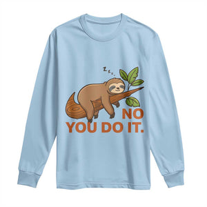 Funny Lazy Sloth Long Sleeve Shirt No You Do It Cute Sleeping Animal TS14 Light Blue Print Your Wear