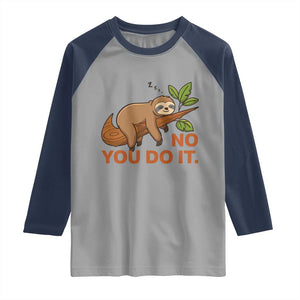 Funny Lazy Sloth Raglan Shirt No You Do It Cute Sleeping Animal TS14 Sport Gray Navy Print Your Wear