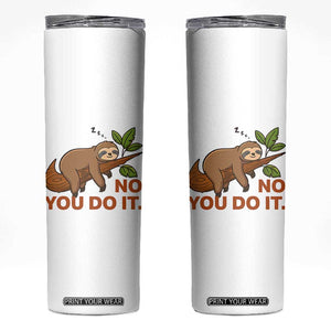 Funny Lazy Sloth Skinny Tumbler No You Do It Cute Sleeping Animal TS14 White Print Your Wear