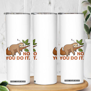 Funny Lazy Sloth Skinny Tumbler No You Do It Cute Sleeping Animal TS14 Print Your Wear