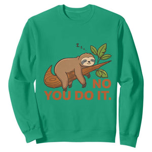 Funny Lazy Sloth Sweatshirt No You Do It Cute Sleeping Animal TS14 Irish Green Print Your Wear