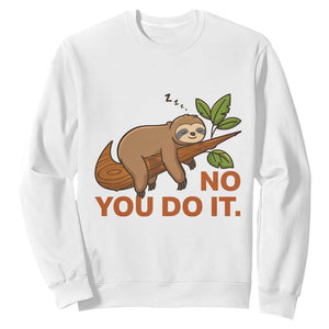 Funny Lazy Sloth Sweatshirt No You Do It Cute Sleeping Animal TS14 White Print Your Wear