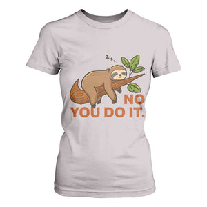 Funny Lazy Sloth T Shirt For Women No You Do It Cute Sleeping Animal TS14 Ice Gray Print Your Wear