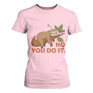 Funny Lazy Sloth T Shirt For Women No You Do It Cute Sleeping Animal TS14 Light Pink Print Your Wear