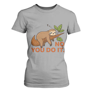 Funny Lazy Sloth T Shirt For Women No You Do It Cute Sleeping Animal TS14 Sport Gray Print Your Wear