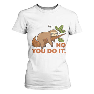 Funny Lazy Sloth T Shirt For Women No You Do It Cute Sleeping Animal TS14 White Print Your Wear