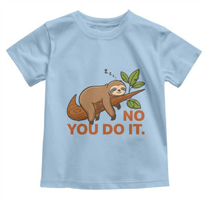 Funny Lazy Sloth Toddler T Shirt No You Do It Cute Sleeping Animal TS14 Light Blue Print Your Wear