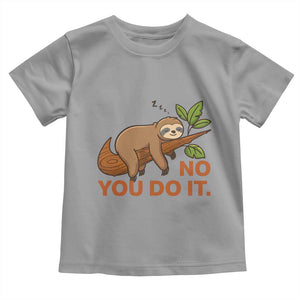 Funny Lazy Sloth Toddler T Shirt No You Do It Cute Sleeping Animal TS14 Sport Gray Print Your Wear