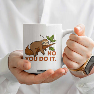Funny Lazy Sloth Coffee Mug No You Do It Cute Sleeping Animal TS14 Print Your Wear