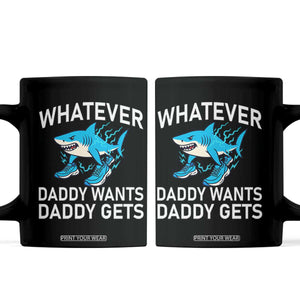 Funny Tralalero Tralala Meme Coffee Mug Whatever Daddy Wants Daddy Gets TS14 Black Print Your Wear