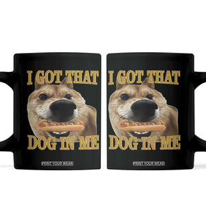 Funny Shiba Inu Dog Meme Coffee Mug I Got That Dog In Me TS14 Black Print Your Wear