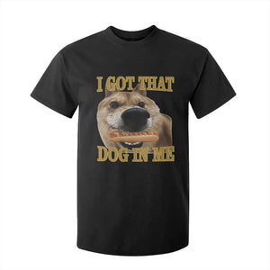 Funny Shiba Inu Dog Meme T Shirt For Kid I Got That Dog In Me TS14 Black Print Your Wear
