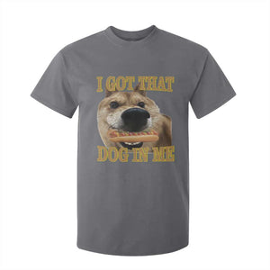 Funny Shiba Inu Dog Meme T Shirt For Kid I Got That Dog In Me TS14 Charcoal Print Your Wear