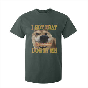 Funny Shiba Inu Dog Meme T Shirt For Kid I Got That Dog In Me TS14 Dark Forest Green Print Your Wear