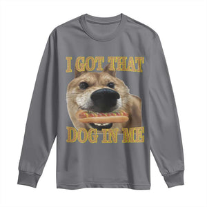 Funny Shiba Inu Dog Meme Long Sleeve Shirt I Got That Dog In Me TS14 Charcoal Print Your Wear