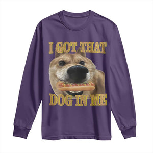 Funny Shiba Inu Dog Meme Long Sleeve Shirt I Got That Dog In Me TS14 Purple Print Your Wear