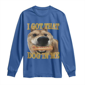 Funny Shiba Inu Dog Meme Long Sleeve Shirt I Got That Dog In Me TS14 Royal Blue Print Your Wear