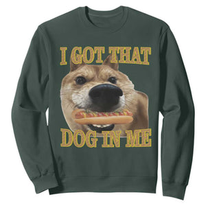 Funny Shiba Inu Dog Meme Sweatshirt I Got That Dog In Me TS14 Dark Forest Green Print Your Wear