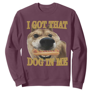 Funny Shiba Inu Dog Meme Sweatshirt I Got That Dog In Me TS14 Maroon Print Your Wear