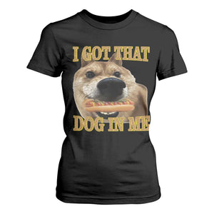 Funny Shiba Inu Dog Meme T Shirt For Women I Got That Dog In Me TS14 Black Print Your Wear