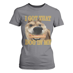 Funny Shiba Inu Dog Meme T Shirt For Women I Got That Dog In Me TS14 Charcoal Print Your Wear