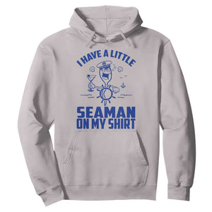 I Have Seaman On My Shirt Hoodie Funny Sarcastic Adult Humor TS14 Ice Gray Print Your Wear