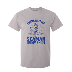 I Have Seaman On My Shirt T Shirt For Kid Funny Sarcastic Adult Humor TS14 Ice Gray Print Your Wear