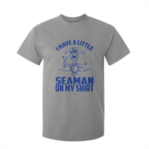 I Have Seaman On My Shirt T Shirt For Kid Funny Sarcastic Adult Humor TS14 Sport Gray Print Your Wear