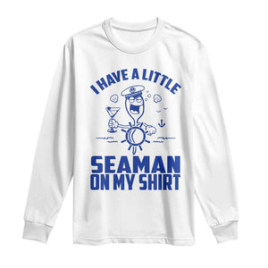 I Have Seaman On My Shirt Long Sleeve Shirt Funny Sarcastic Adult Humor TS14 White Print Your Wear