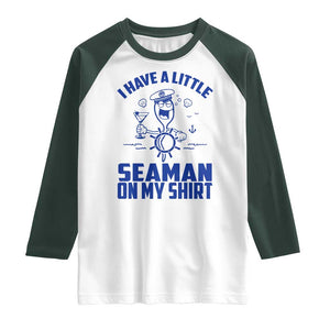 I Have Seaman On My Shirt Raglan Shirt Funny Sarcastic Adult Humor TS14 White Dark Forest Green Print Your Wear