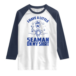 I Have Seaman On My Shirt Raglan Shirt Funny Sarcastic Adult Humor TS14 White Navy Print Your Wear