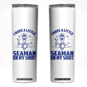 I Have Seaman On My Shirt Skinny Tumbler Funny Sarcastic Adult Humor TS14 White Print Your Wear