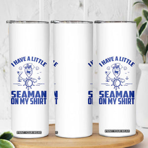 I Have Seaman On My Shirt Skinny Tumbler Funny Sarcastic Adult Humor TS14 Print Your Wear