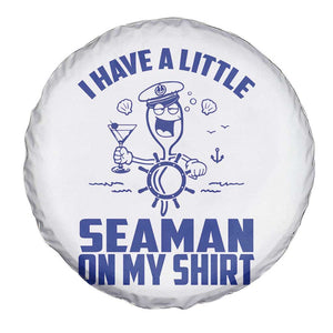 I Have Seaman On My Shirt Spare Tire Cover Funny Sarcastic Adult Humor TS14 Print Your Wear