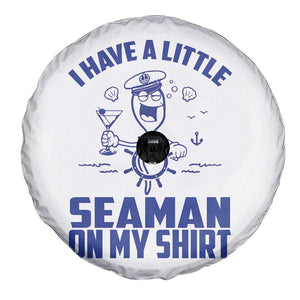 I Have Seaman On My Shirt Spare Tire Cover Funny Sarcastic Adult Humor TS14 Print Your Wear