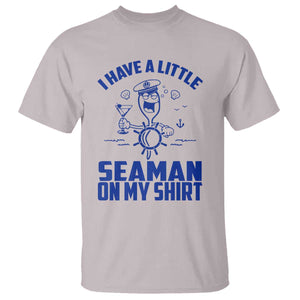 I Have Seaman On My Shirt T Shirt Funny Sarcastic Adult Humor TS14 Ice Gray Print Your Wear
