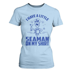 I Have Seaman On My Shirt T Shirt For Women Funny Sarcastic Adult Humor TS14 Light Blue Print Your Wear