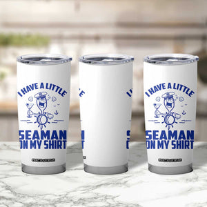 I Have Seaman On My Shirt Tumbler Cup Funny Sarcastic Adult Humor TS14 Print Your Wear