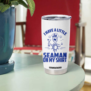 I Have Seaman On My Shirt Tumbler Cup Funny Sarcastic Adult Humor TS14 Print Your Wear