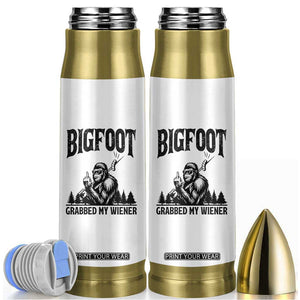 Bigfoot Grabbed My Wiener Bullet Tumbler Funny Sasquatch Camping TS14 White Print Your Wear