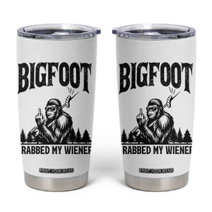 Bigfoot Grabbed My Wiener Tumbler Cup Funny Sasquatch Camping TS14 White Print Your Wear
