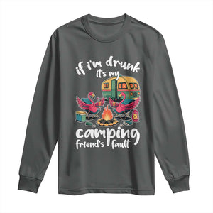 Funny Flamingo Camping Long Sleeve Shirt If I Am Drunk It Is My Friend Fault TS14 Dark Heather Print Your Wear