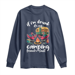 Funny Flamingo Camping Long Sleeve Shirt If I Am Drunk It Is My Friend Fault TS14 Navy Print Your Wear